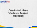 Cara Install Ulang Windows  Dengan Flashdisk