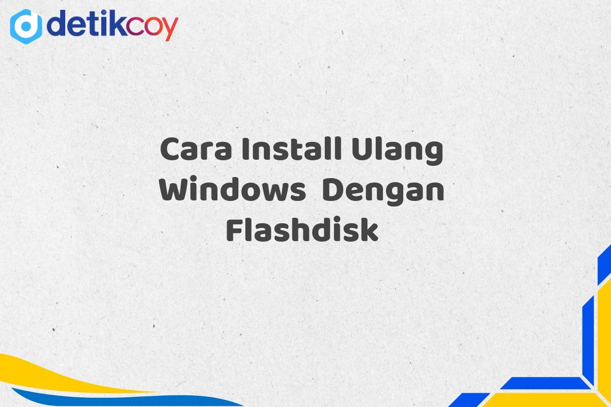 Cara Install Ulang Windows  Dengan Flashdisk