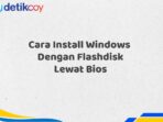 Cara Install Windows  Dengan Flashdisk Lewat Bios