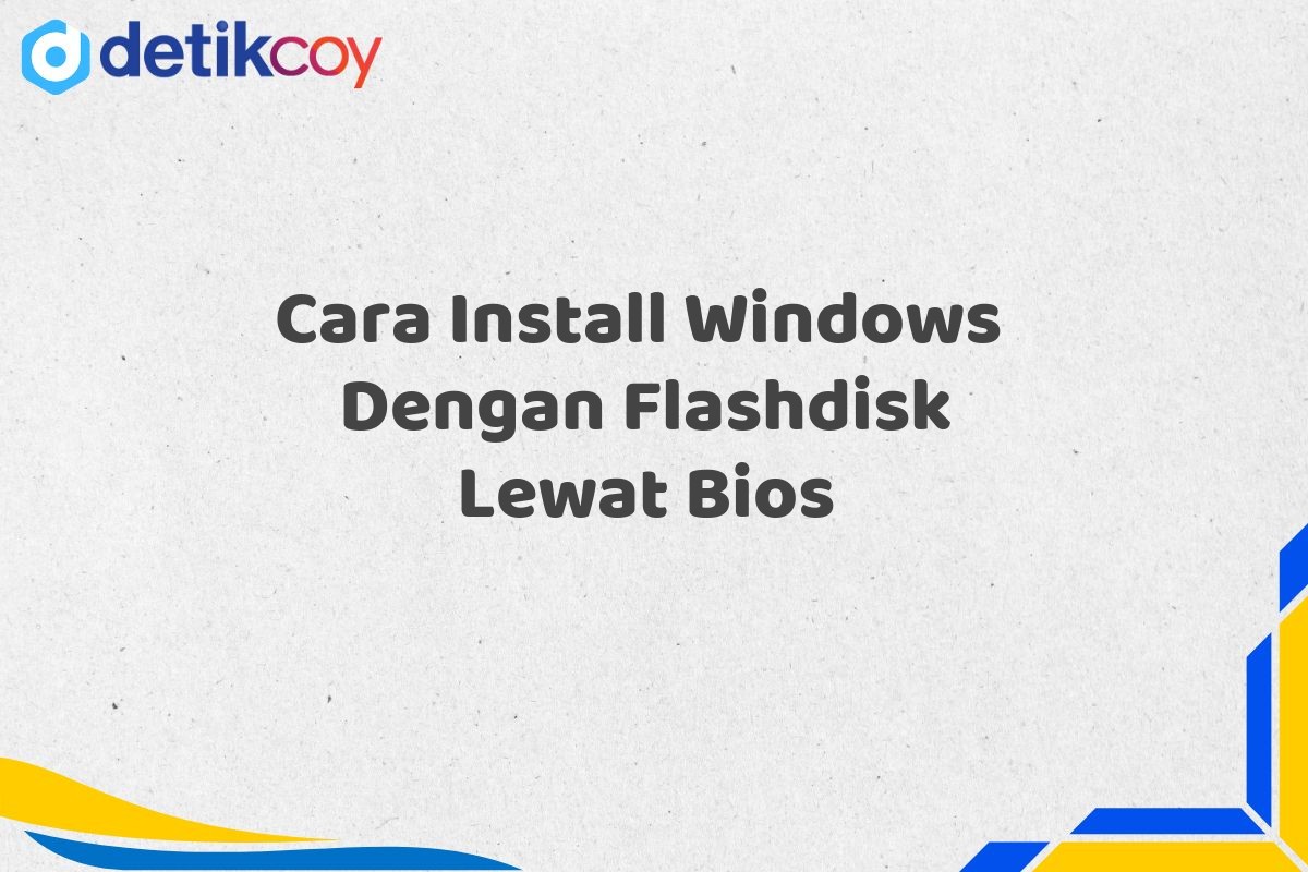 Cara Install Windows  Dengan Flashdisk Lewat Bios