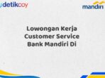 Lowongan Kerja Customer Service Bank Mandiri Di