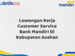 Lowongan Kerja Customer Service Bank Mandiri Di Kabupaten Asahan