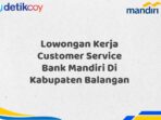 Lowongan Kerja Customer Service Bank Mandiri Di Kabupaten Balangan