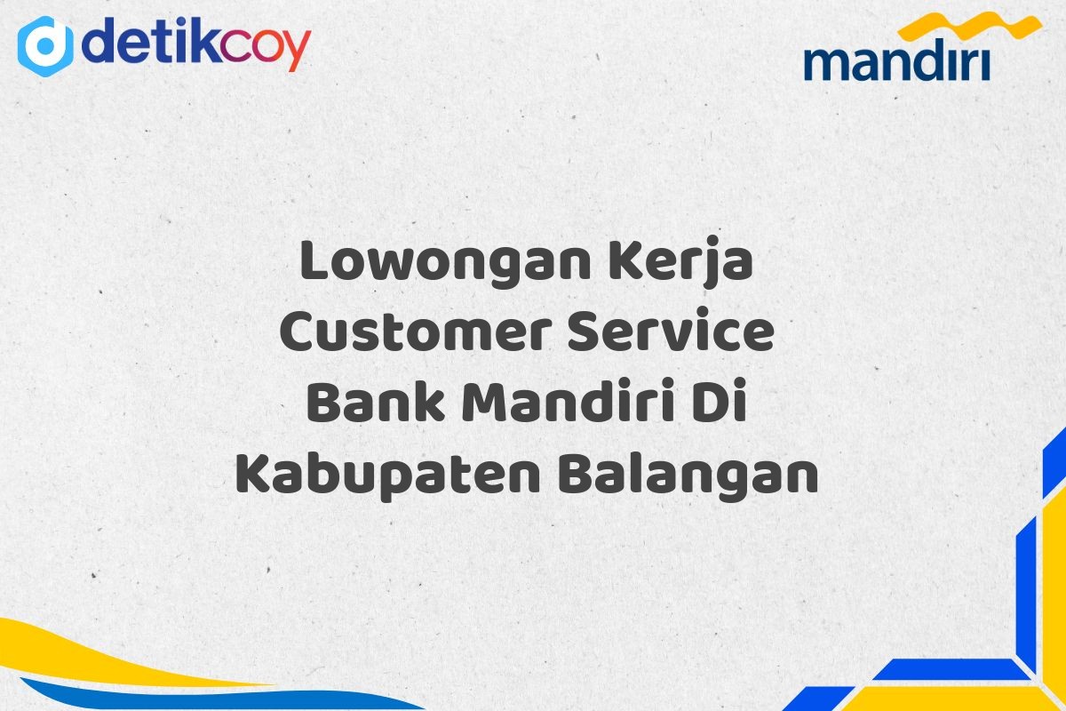 Lowongan Kerja Customer Service Bank Mandiri Di Kabupaten Balangan