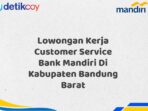 Lowongan Kerja Customer Service Bank Mandiri Di Kabupaten Bandung Barat