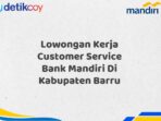 Lowongan Kerja Customer Service Bank Mandiri Di Kabupaten Barru