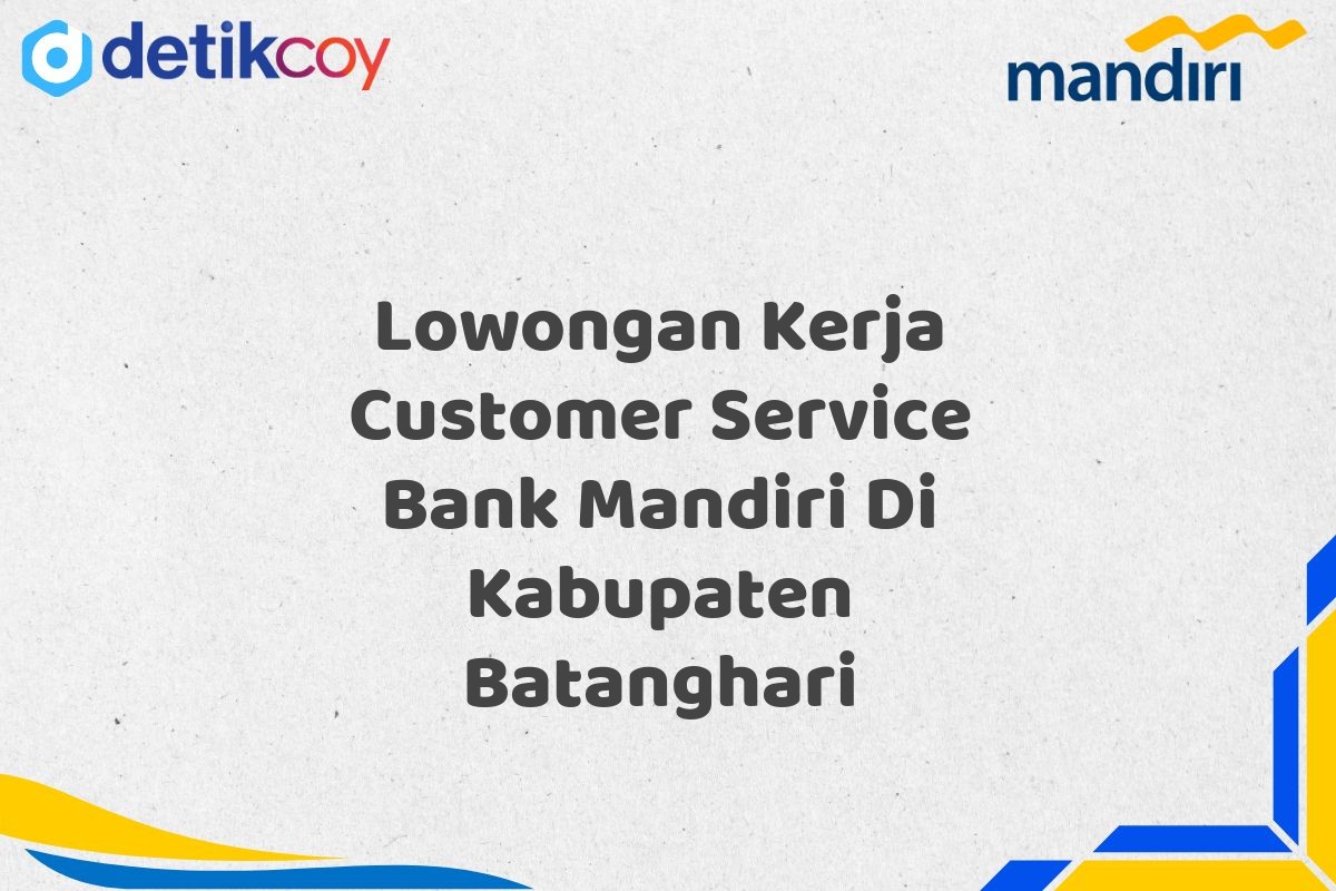 Lowongan Kerja Customer Service Bank Mandiri Di Kabupaten Batanghari