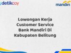 Lowongan Kerja Customer Service Bank Mandiri Di Kabupaten Belitung