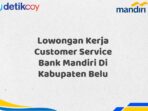 Lowongan Kerja Customer Service Bank Mandiri Di Kabupaten Belu