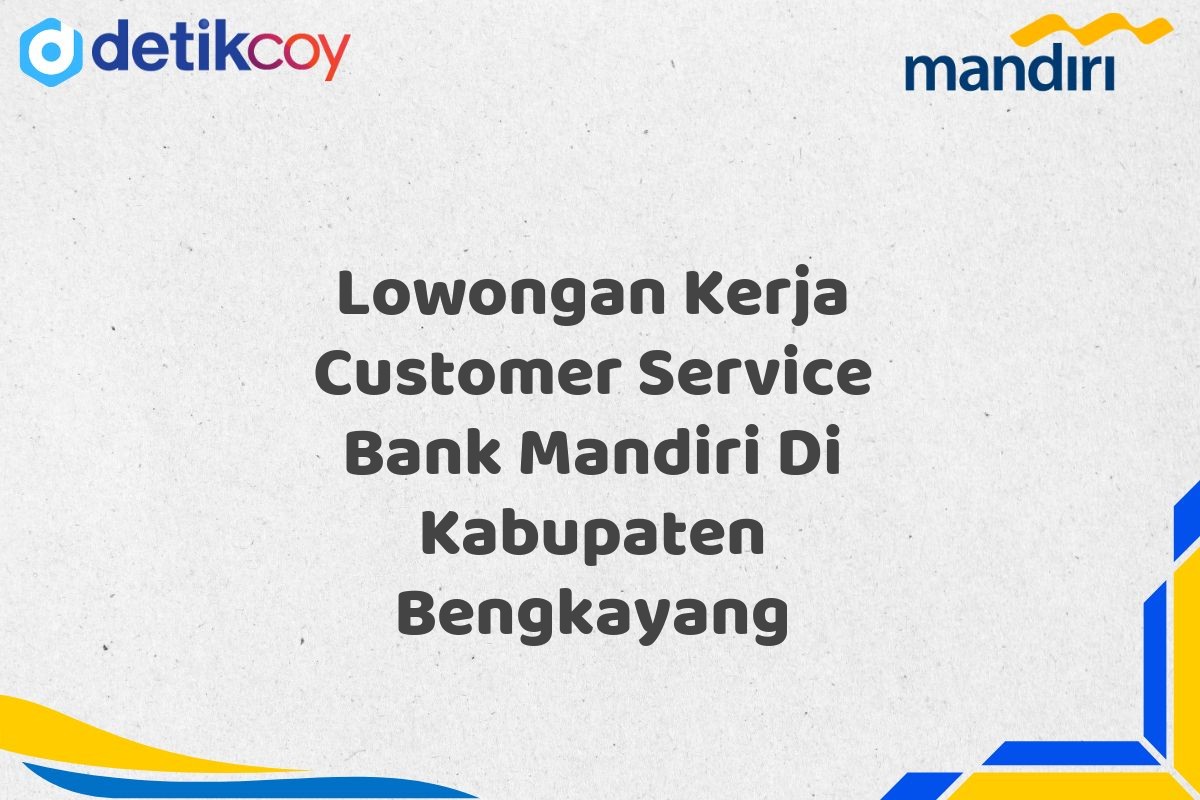 Lowongan Kerja Customer Service Bank Mandiri Di Kabupaten Bengkayang