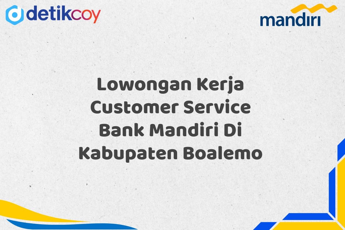 Lowongan Kerja Customer Service Bank Mandiri Di Kabupaten Boalemo