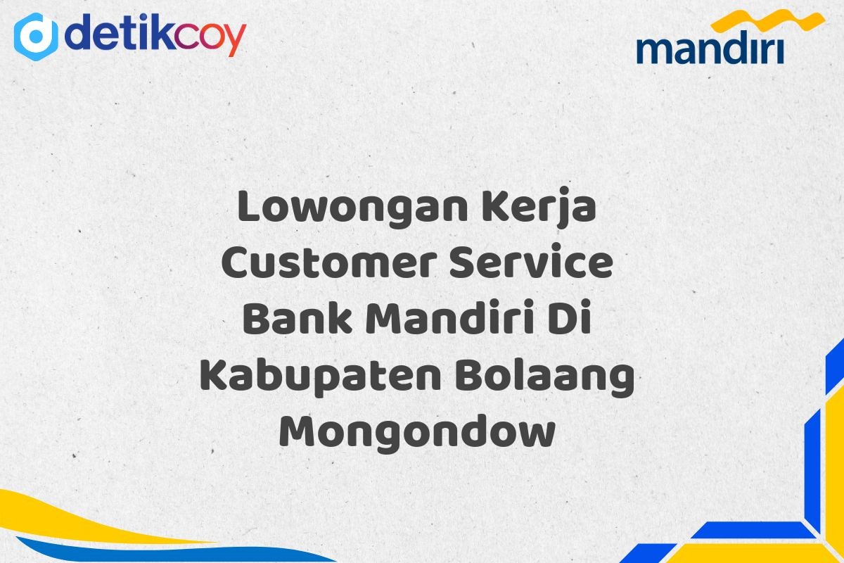 Lowongan Kerja Customer Service Bank Mandiri Di Kabupaten Bolaang Mongondow