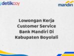 Lowongan Kerja Customer Service Bank Mandiri Di Kabupaten Boyolali