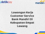 Lowongan Kerja Customer Service Bank Mandiri Di Kabupaten Empat Lawang