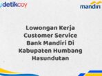 Lowongan Kerja Customer Service Bank Mandiri Di Kabupaten Humbang Hasundutan