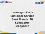 Lowongan Kerja Customer Service Bank Mandiri Di Kabupaten Jeneponto