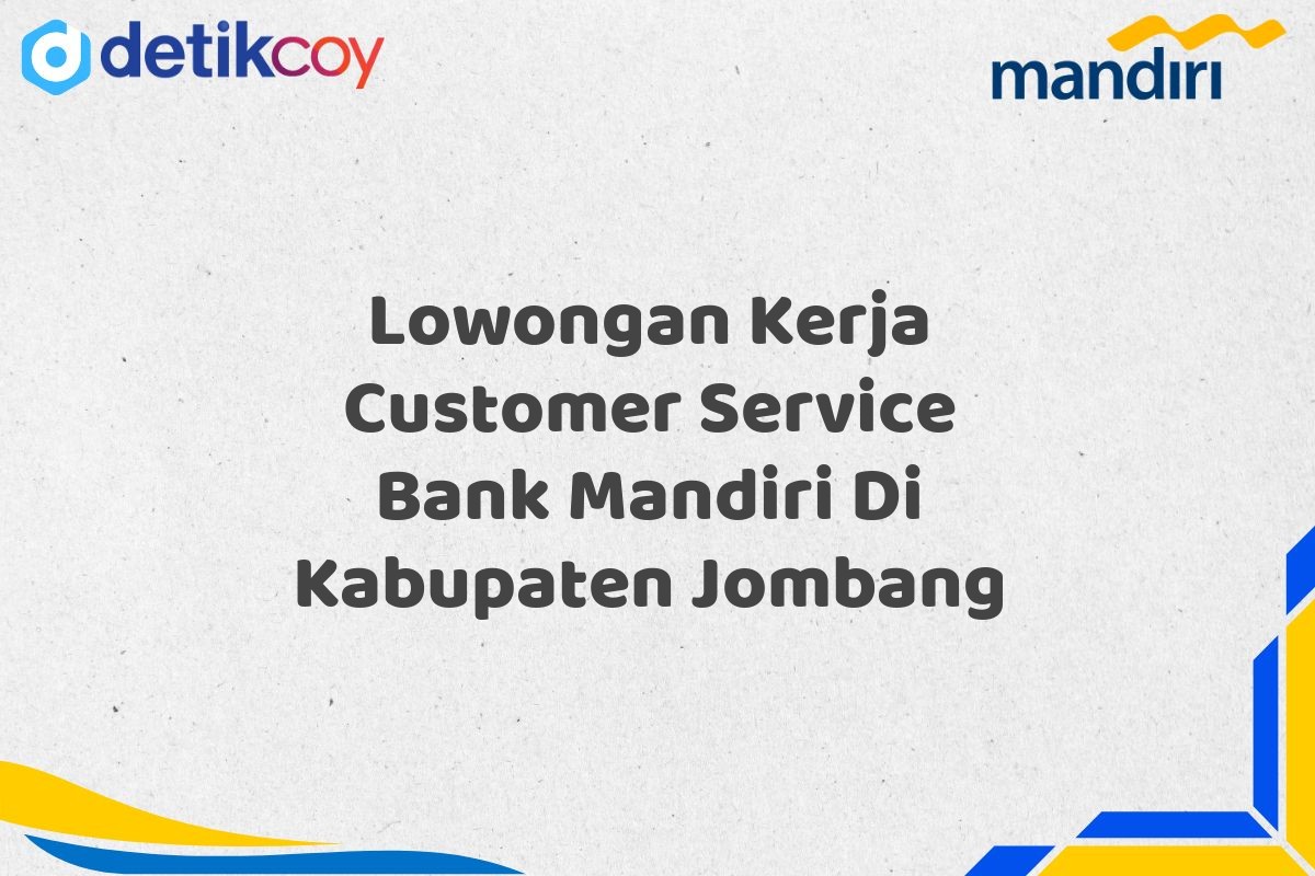 Lowongan Kerja Customer Service Bank Mandiri Di Kabupaten Jombang