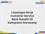 Lowongan Kerja Customer Service Bank Mandiri Di Kabupaten Karawang