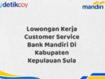 Lowongan Kerja Customer Service Bank Mandiri Di Kabupaten Kepulauan Sula