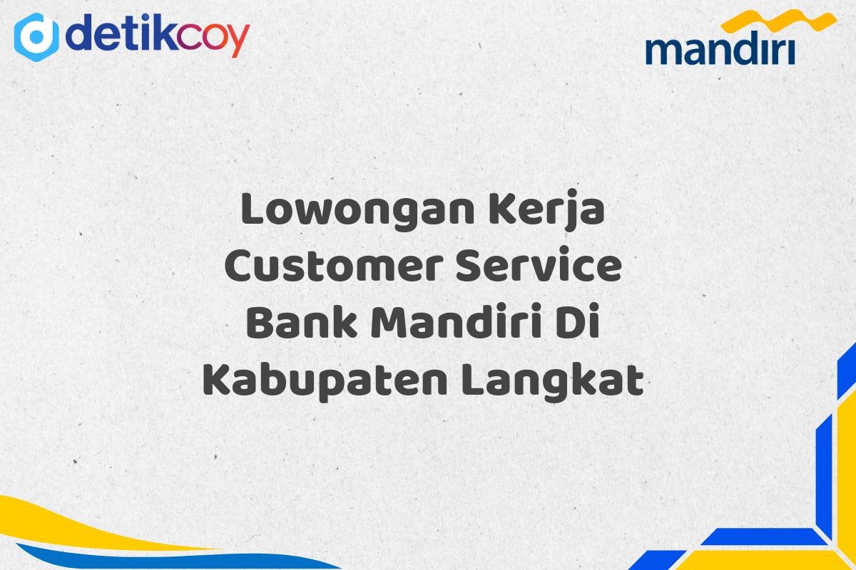 Lowongan Kerja Customer Service Bank Mandiri Di Kabupaten Langkat