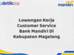 Lowongan Kerja Customer Service Bank Mandiri Di Kabupaten Magelang