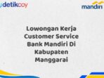 Lowongan Kerja Customer Service Bank Mandiri Di Kabupaten Manggarai