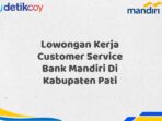 Lowongan Kerja Customer Service Bank Mandiri Di Kabupaten Pati