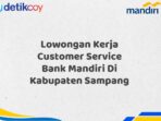 Lowongan Kerja Customer Service Bank Mandiri Di Kabupaten Sampang