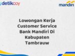 Lowongan Kerja Customer Service Bank Mandiri Di Kabupaten Tambrauw