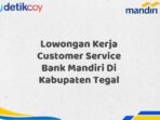 Lowongan Kerja Customer Service Bank Mandiri Di Kabupaten Tegal