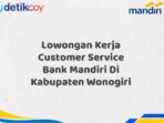 Lowongan Kerja Customer Service Bank Mandiri Di Kabupaten Wonogiri