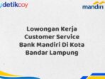 Lowongan Kerja Customer Service Bank Mandiri Di Kota Bandar Lampung