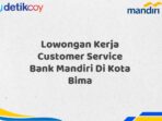 Lowongan Kerja Customer Service Bank Mandiri Di Kota Bima