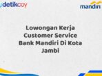 Lowongan Kerja Customer Service Bank Mandiri Di Kota Jambi