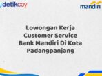 Lowongan Kerja Customer Service Bank Mandiri Di Kota Padangpanjang