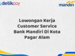 Lowongan Kerja Customer Service Bank Mandiri Di Kota Pagar Alam