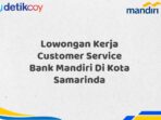 Lowongan Kerja Customer Service Bank Mandiri Di Kota Samarinda