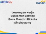 Lowongan Kerja Customer Service Bank Mandiri Di Kota Singkawang