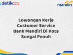 Lowongan Kerja Customer Service Bank Mandiri Di Kota Sungai Penuh