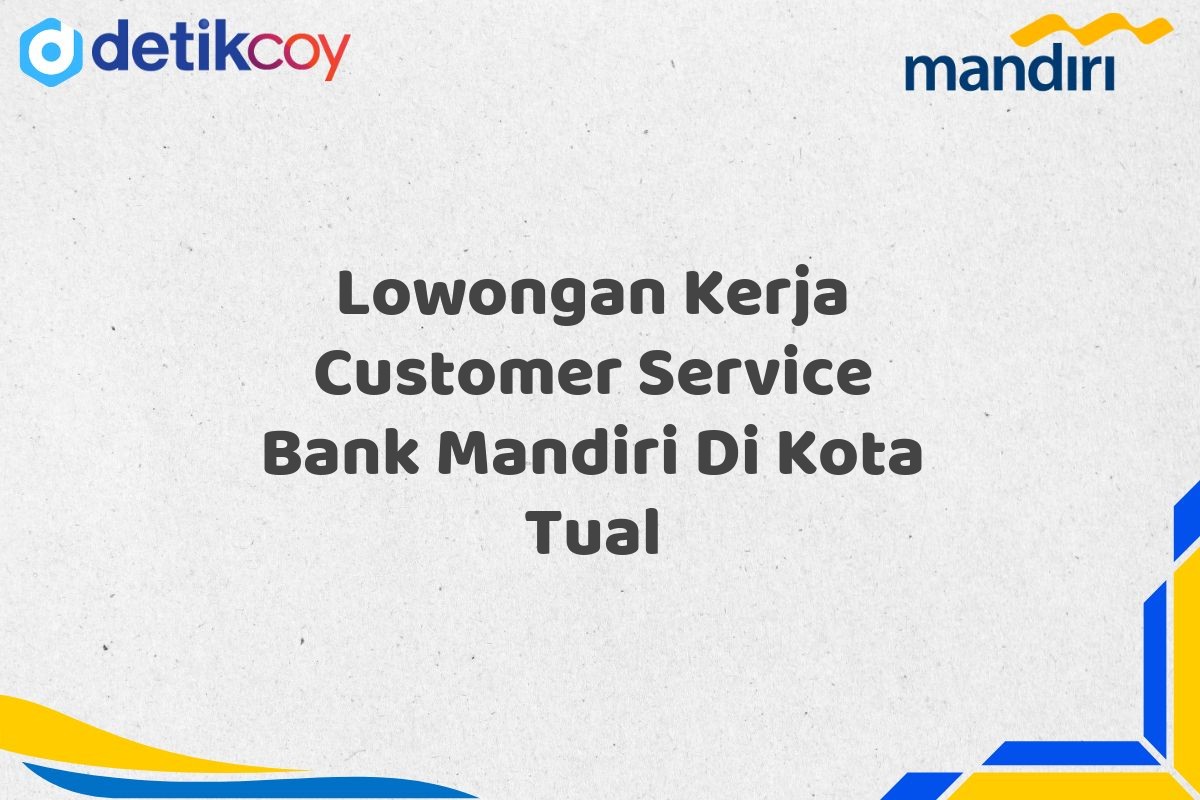 Lowongan Kerja Customer Service Bank Mandiri Di Kota Tual