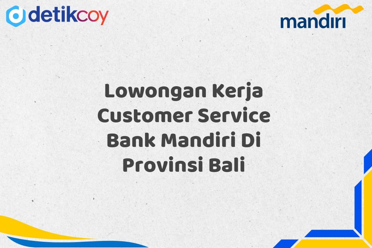 Lowongan Kerja Customer Service Bank Mandiri Di Provinsi Bali