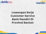 Lowongan Kerja Customer Service Bank Mandiri Di Provinsi Banten