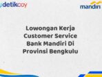 Lowongan Kerja Customer Service Bank Mandiri Di Provinsi Bengkulu