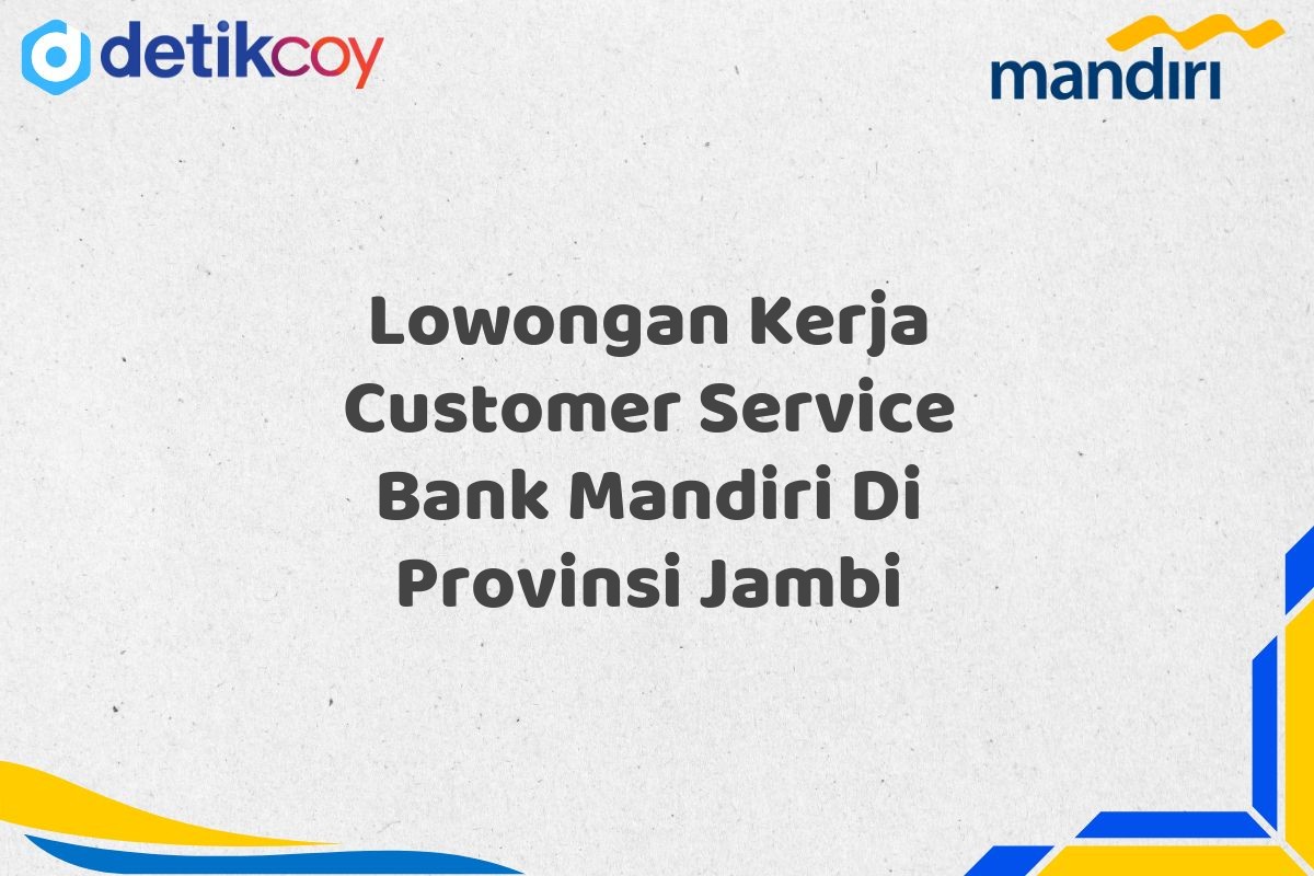 Lowongan Kerja Customer Service Bank Mandiri Di Provinsi Jambi