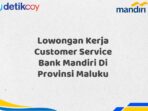 Lowongan Kerja Customer Service Bank Mandiri Di Provinsi Maluku