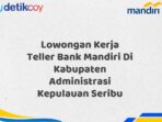 Lowongan Kerja Teller Bank Mandiri Di Kabupaten Administrasi Kepulauan Seribu