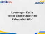 Lowongan Kerja Teller Bank Mandiri Di Kabupaten Alor