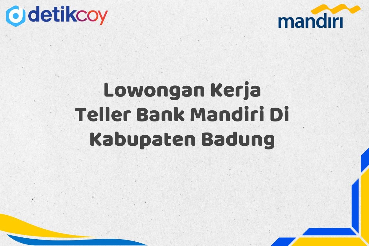 Lowongan Kerja Teller Bank Mandiri Di Kabupaten Badung