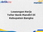 Lowongan Kerja Teller Bank Mandiri Di Kabupaten Bangka