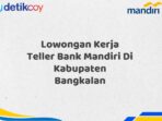 Lowongan Kerja Teller Bank Mandiri Di Kabupaten Bangkalan